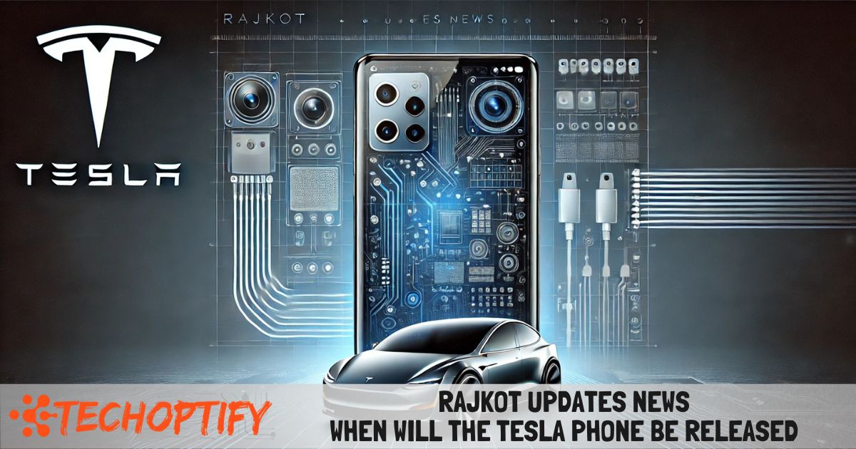 Rajkot Updates News When Will The Tesla Phone Be Released